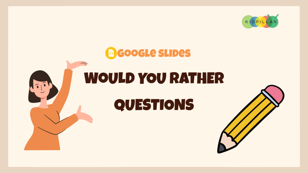 Would you rather Questions for kids google slides